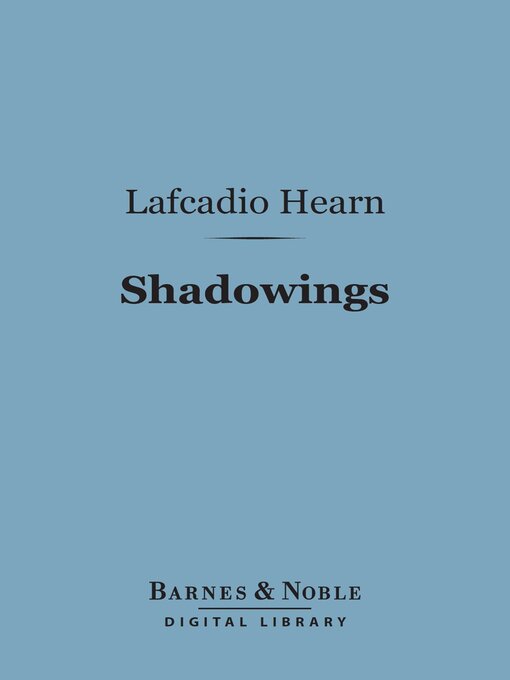 Title details for Shadowings (Barnes & Noble Digital Library) by Lafcadio Hearn - Available